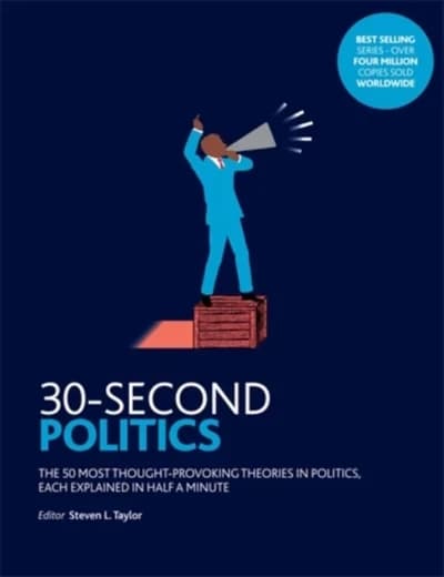 30-Second Politics : The 50 Most Thought-Provoking Theories in Politics
