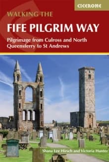 Walking the Fife Pilgrim Way : Pilgrimage from Culross and North Queensferry to St Andrews
