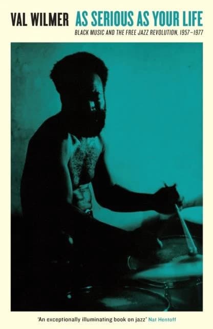 As Serious As Your Life : Black Music and the Free Jazz Revolution, 1957-1977