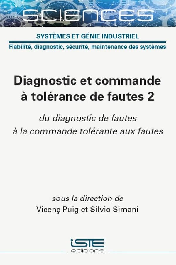Diagnostic et commande à tolérance de fautes Tome 2 : Du diagnostic de fautes à la commande tolérante aux fautes