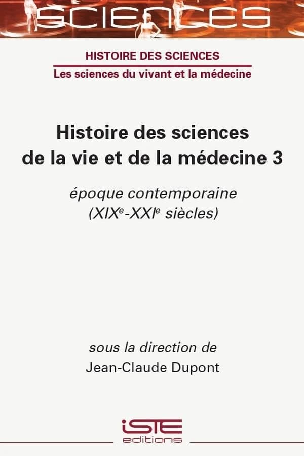 Histoire des sciences de la vie et de la médecine : Vol. 3. Époque contemporaine (XIXe-XXIe siècles)