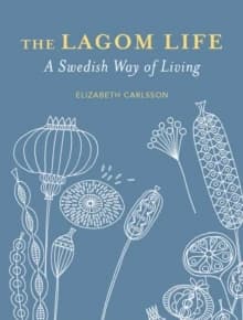 The Lagom Life : A Swedish way of living
