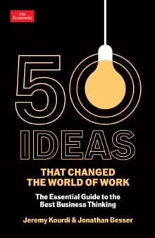 50 Ideas That Changed the World of Work : The Essential Guide to the Best Business Thinking