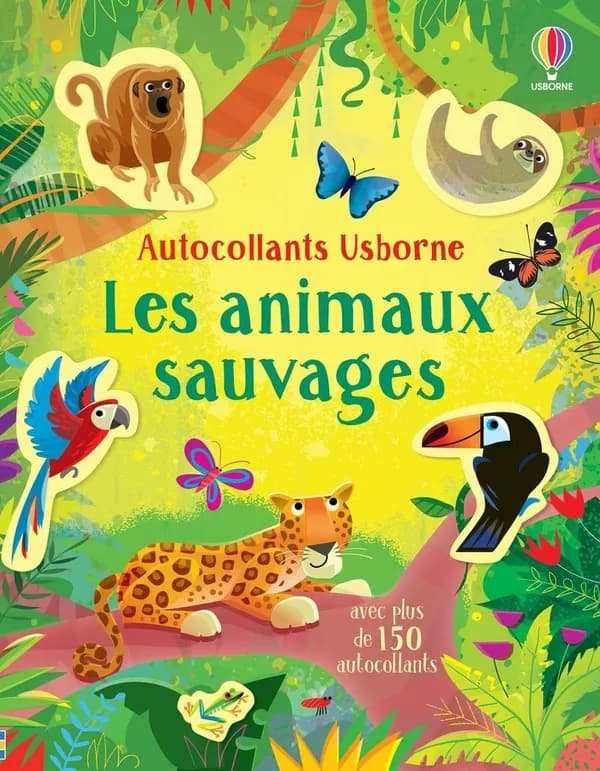 Les animaux sauvages : Avec plus de 150 autocollants