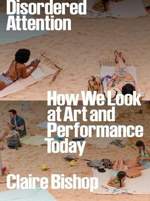 Disordered Attention : How We Look at Art and Performance Today