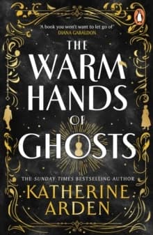 The Warm Hands of Ghosts : The Sweeping New Novel from the International Bestselling Author