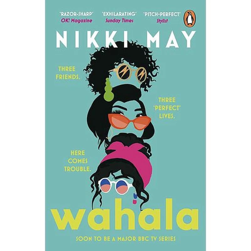 Wahala  - Three friends, three 'perfect' lives. Here Comes Trouble