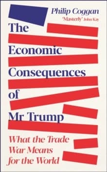 The Economic Consequences of Mr. Trump : What the War on Trade Means for the Free World