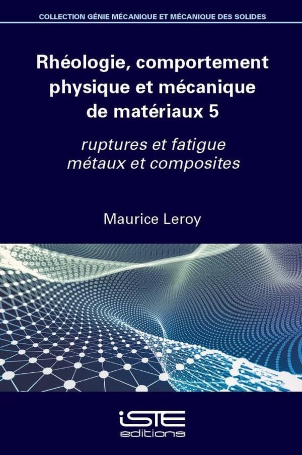 Rhéologie, comportement physique et mécanique de matériaux. 5, Ruptures et fatigue métaux et composites