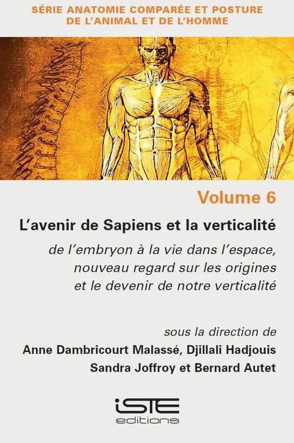 L'avenir de Sapiens et la verticalité : De l’embryon à la vie dans l’espace, nouveau regard sur les origines et le devenir de notre verticalité (1st edition) sous la direction de Anne Dambricourt Malassé [avec 3 autres]