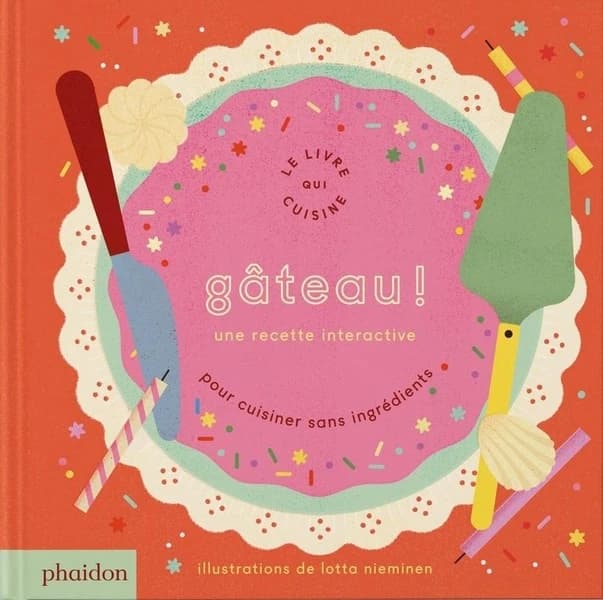 Gâteau ! : une recette interactive pour cuisiner sans ingrédients : le livre qui cuisine