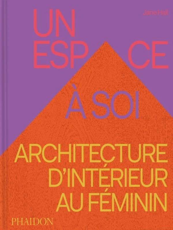 Un espace à soi : Architecture d’intérieur au féminin