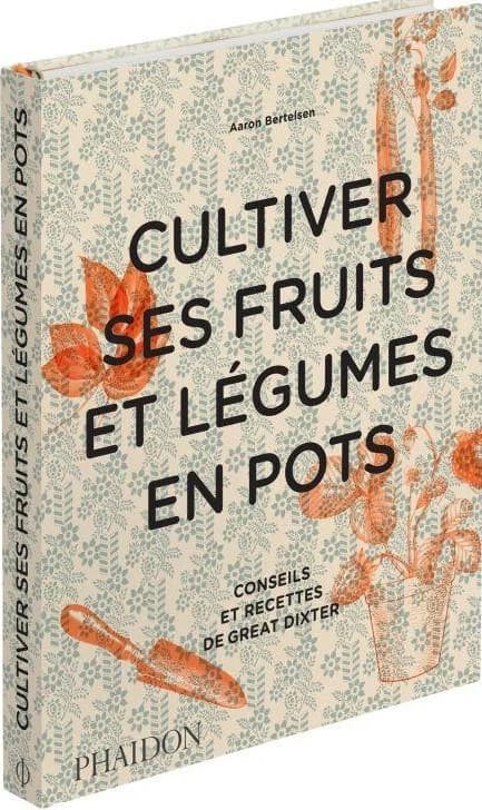 Cultiver ses fruits et légumes en pots : conseils et recettes de Great Dixter