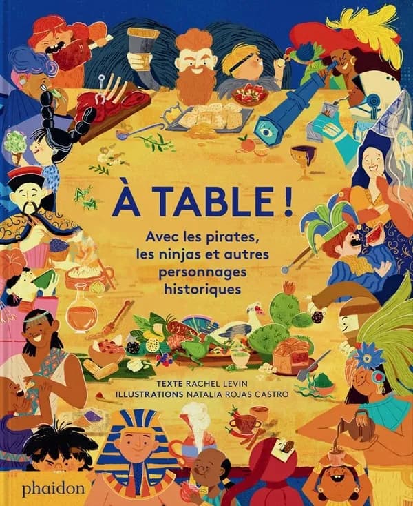À table ! : avec les pirates, les ninjas et autres personnages historiques