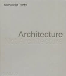 Diller Scofidio + Renfro : Architecture, Not Architecture