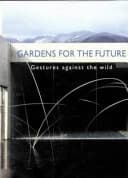 Gardens for the Future : Gestures Against the Wild
