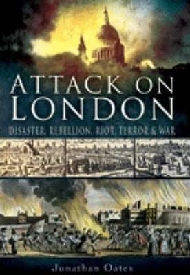 ATTACK ON LONDON: DISASTER, RIOT AND WAR