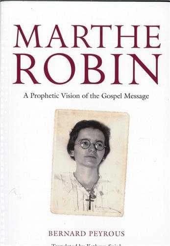 Marthe Robin : A Prophetic Vision of the Gospel Message