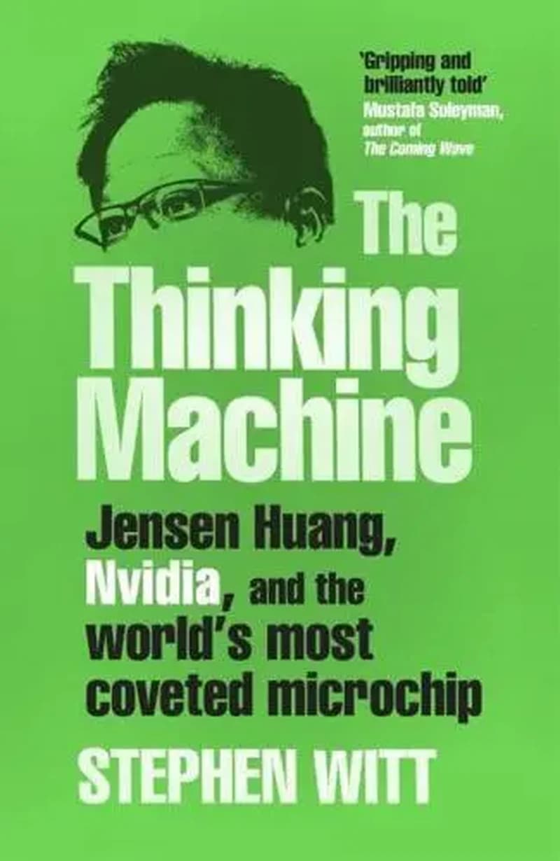 The Thinking Machine Jensen Huang, Nvidia, and the World's Most Coveted Microchip