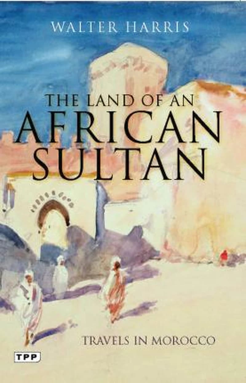The land of an African sultan : travels in Morocco