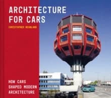 Architecture for Cars : How Cars Shaped Modern Architecture