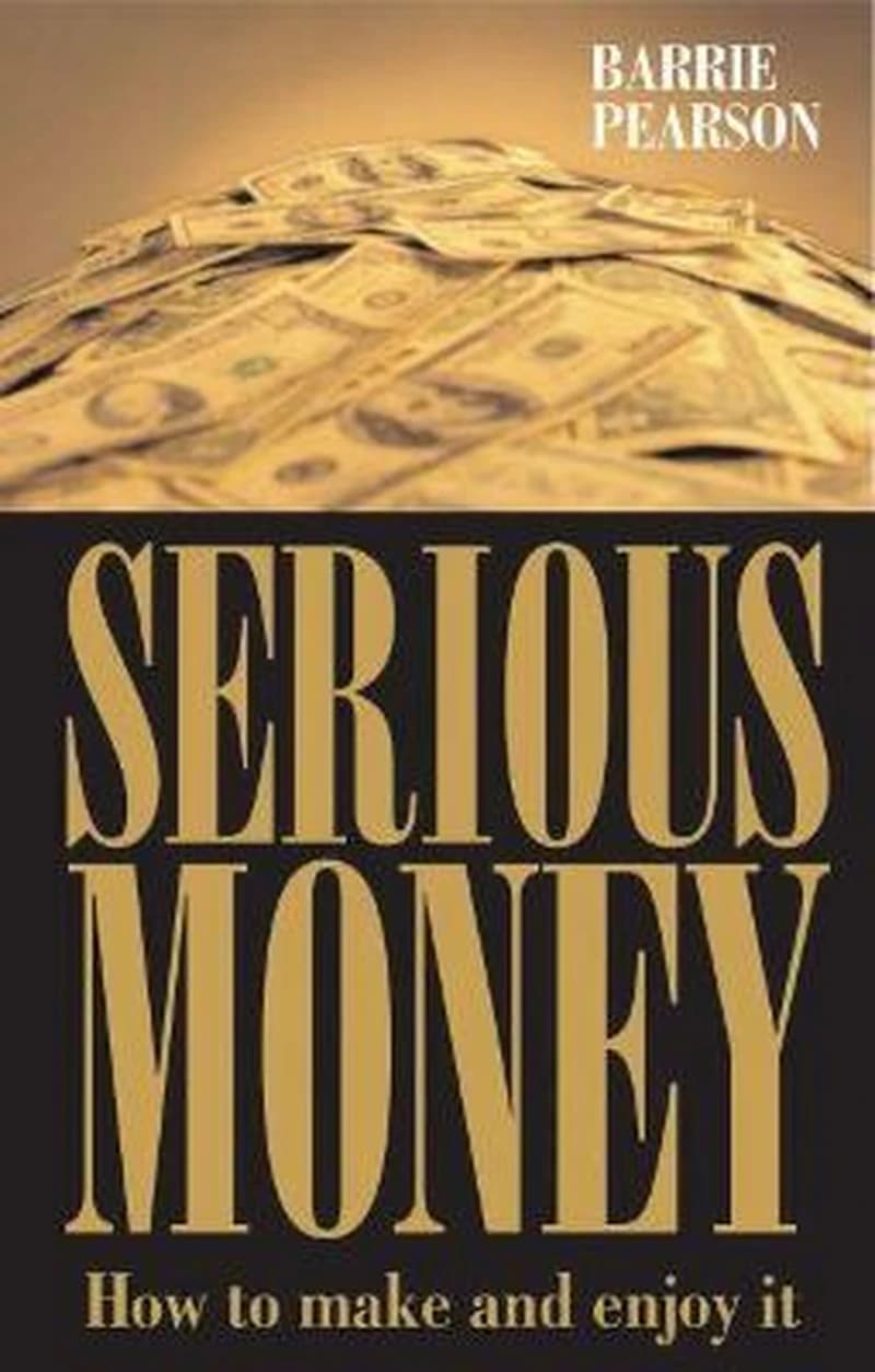 SERIOUS MONEY - How to Make it and Enjoy it