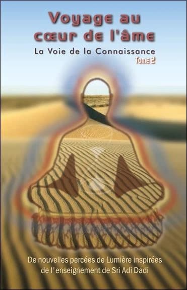 Voyage au coeur de l'âme : de nouvelles percées de lumière inspirées de l'enseignement de sri Adi Dadi