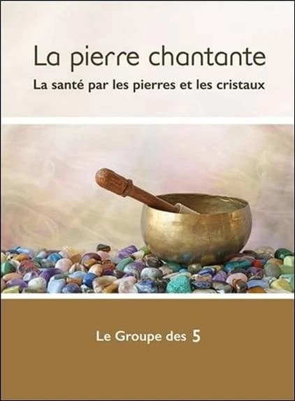 La pierre chantante : la santé par les pierres et les cristaux