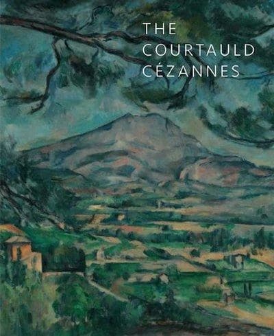 The Courtauld Cézannes : [exhibition at the Courtauld gallery, Somerset house, London, 26 June-5 October 2008]