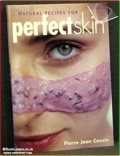 Natural Recipes for Perfect Skin : Cosmetic Masks and Lotions that are Good Enough to Eat