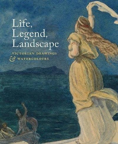 Life, legend, landscape : Victorian drawings and watercolours : [exhibition, The Courtauld Gallery, Somerset House, London, 17 February - 15 May 2011]