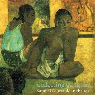 Collecting Gauguin : Samuel Courtauld in the 20s