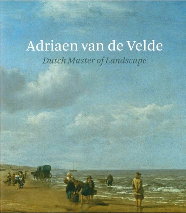 Adriaen van de Velde : Dutch master of landscape : [exhibition, Rijksmuseum, Amsterdam, 24 June-25 September 2016 ; Dulwich picture gallery, London, 12 October 2016-15 January 2017]