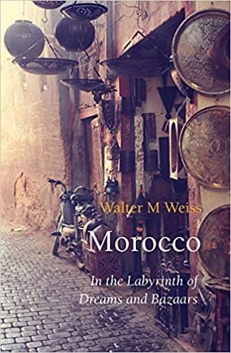 Morocco : In the Labyrinth of Dreams and Bazaars