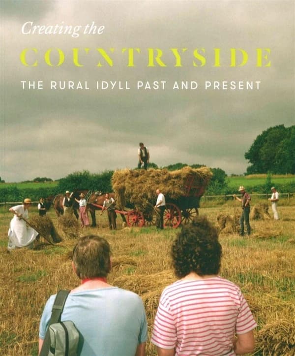 Creating the countryside : the rural idyll 1600-2017
