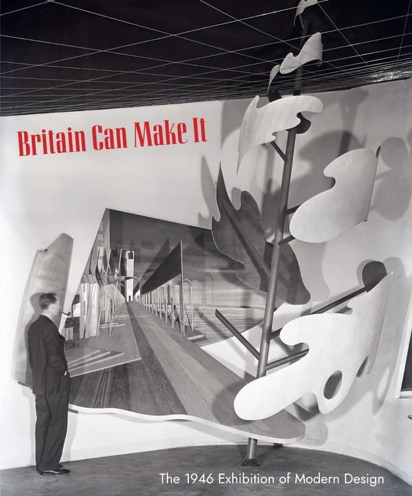 Britain Can Make it : The 1946 Exhibition of Modern Design