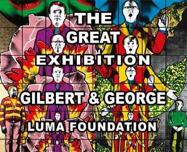 Gilbert & George : the great exhibition 1971-2016 : [exhibition] Luma, Arles, France, 2 July 2018 - 6 January 2019 : Moderna Museet, Stokholm, Sweden, 9 February - 12 May 2019 : Astrup Fearnley Museet, Oslo, Norway, 12 September 2019 - 12 January 2020 : R