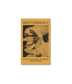 Indeterminacy : thoughts on time, the image, and race(ism)