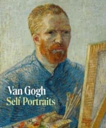 Van Gogh : self-portraits : [exhibition, Courtauld gallery, London, 3 February - 8 May 2022]
