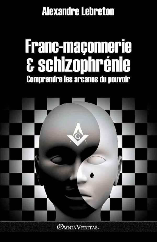 Francmaçonnerie & schizophrénie : Comprendre les arcanes du pouvoir version