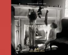 Very Vintage Christmas : Photographs 1890-1980