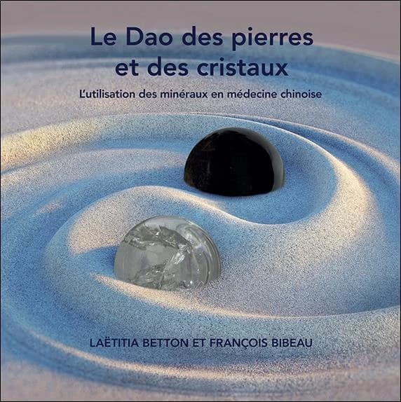 Le dao des pierres et des cristaux : l'utilisation des minéraux en médecine chinoise