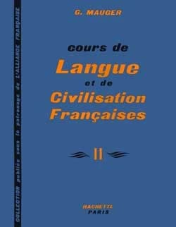 Cours de langue et de civilisation françaises : pour les étudiants de tous pays. II : 3e et 4e degrés (Éd. revue et mise à jour) G. Mauger,... ; avec la collaboration de J. Lamaison,... et de Mme G. Mauger
