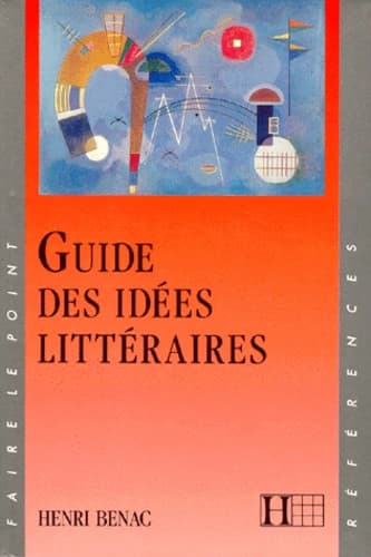 Guide des idées littéraires (Éd. rev. et augm.) Henri Bénac
