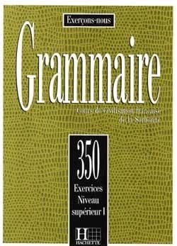 Grammaire : cours de civilisation française de la Sorbonne : 350 exercices niveau supérieur I