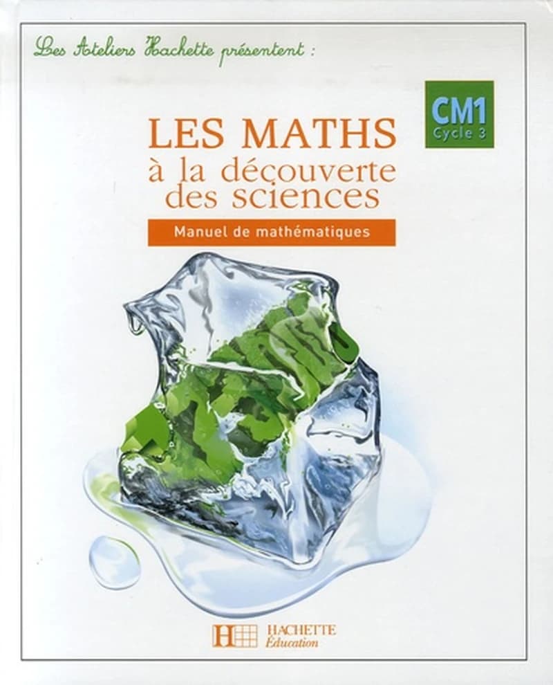 Les maths à la découverte des sciences, CM1, cycle 3 : manuel de mathématiques