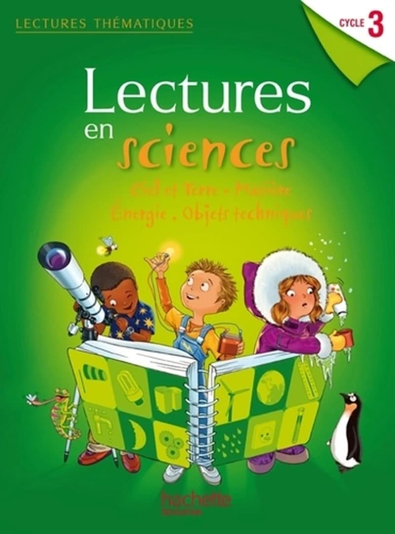 LECTURES THEMATIQUES : lectures en sciences ; ciel et terre, matière, énergie, objets techniques ; cycle 3 ; livre de l'élève