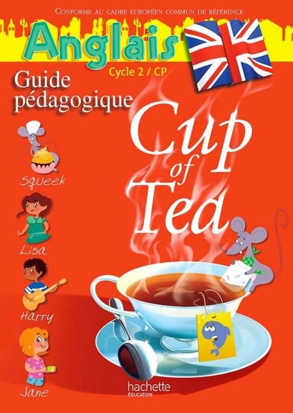 CUP OF TEA : anglais ; CP ; cycle 2 ; guide pédagogique (édition 2013)