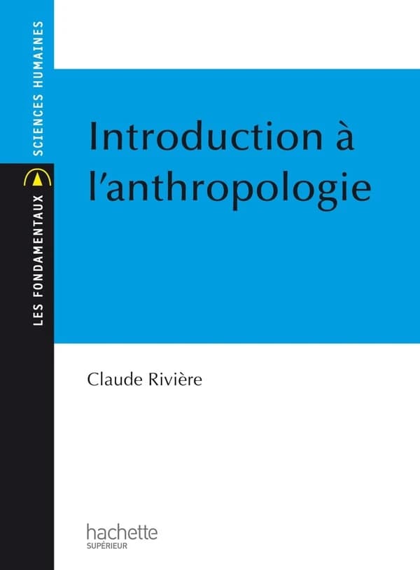 Introduction à l'anthropologie (3e éd.) Claude Rivière,...