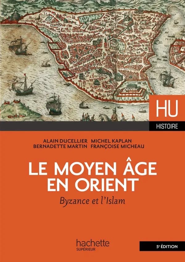 Le Moyen âge en Orient : Byzance et l'Islam (5e éd.) Alain Ducellier, Michel Kaplan, Bernadette Martin,... [et al.]